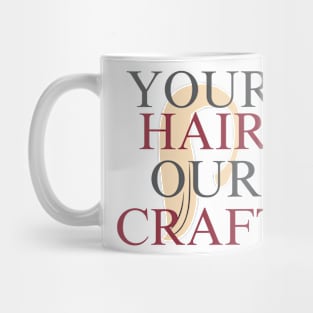 your hair our craft Mug